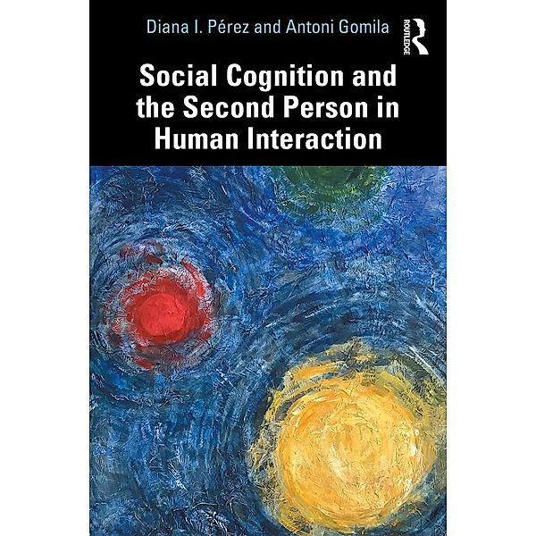 Social Cognition and the Second Person in Human Interaction, Diana I. Pérez, Antoni Gomila