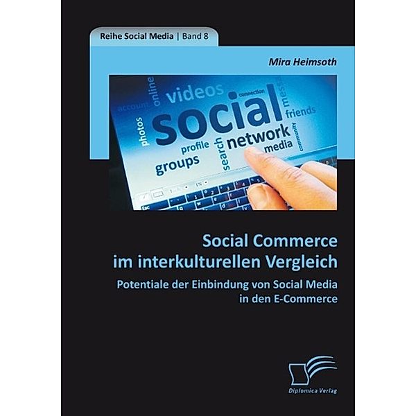 Social Commerce im interkulturellen Vergleich: Potentiale der Einbindung von Social Media in den E-Commerce, Mira Heimsoth