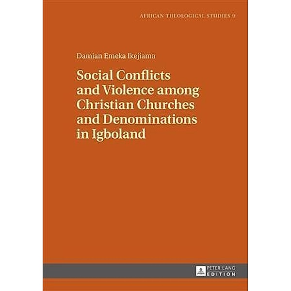 Social Conflicts and Violence among Christian Churches and Denominations in Igboland, Damian Emeka Ikejiama