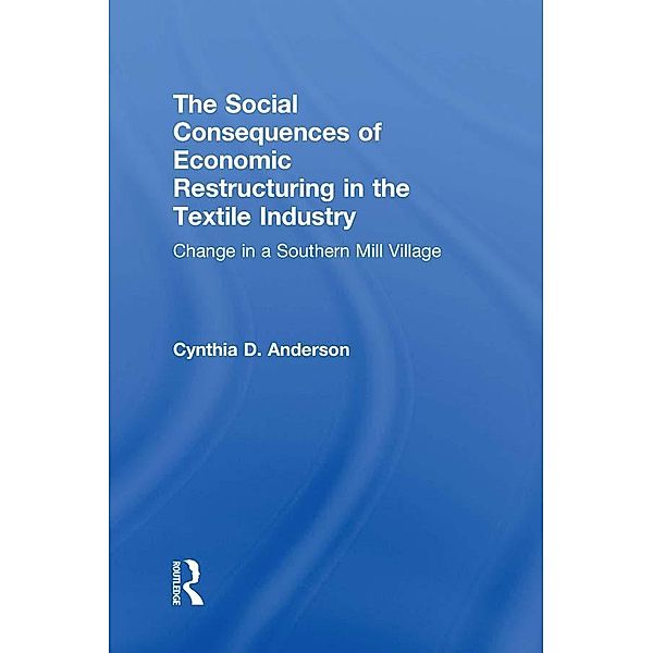 Social Consequences of Economic Restructuring in the Textile Industry, Cynthia D. Anderson