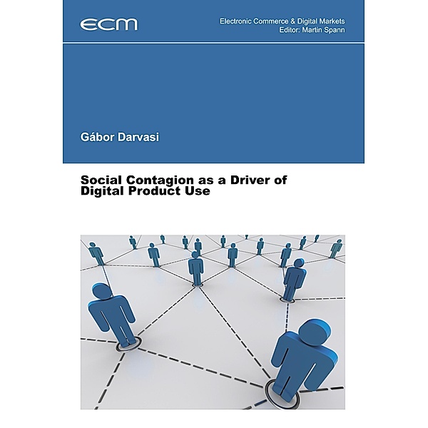 Social Contagion as a Driver of Digital Product Use / Electronic Commerce & Digital Markets Bd.9, Gábor Darvasi