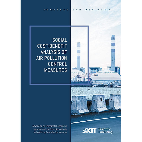 Social cost-benefit analysis of air pollution control measures - Advancing environmental-economic assessment methods to evaluate industrial point emission sources, Jonathan van der Kamp