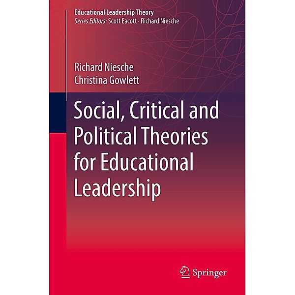 Social, Critical and Political Theories for Educational Leadership / Educational Leadership Theory, Richard Niesche, Christina Gowlett