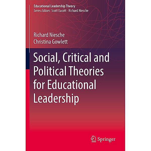 Social, Critical and Political Theories for Educational Leadership, Richard Niesche, Christina Gowlett