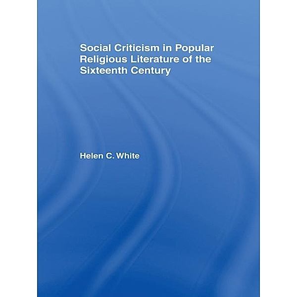 Social Criticism in Popular Religious Literature of the Sixteenth Century, Helen C. White