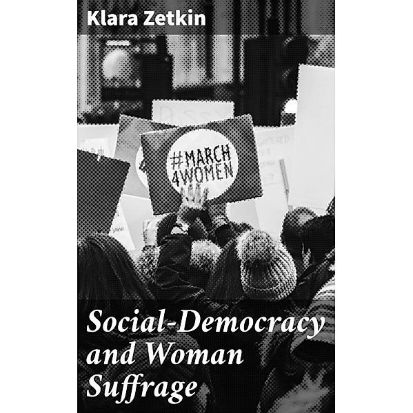 Social-Democracy and Woman Suffrage, Klara Zetkin