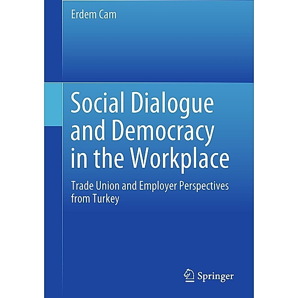 Social Dialogue and Democracy in the Workplace, Erdem Cam