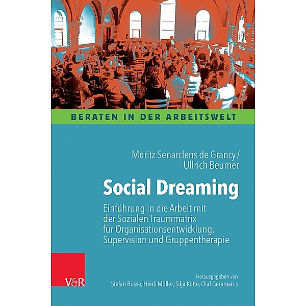 Social Dreaming / Beraten in der Arbeitswelt, Moritz Senarclens de Grancy, Ullrich Beumer