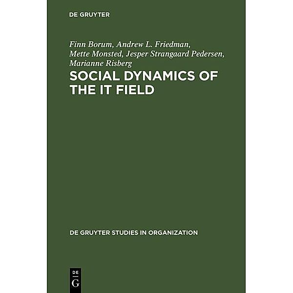 Social Dynamics of the IT Field / De Gruyter Studies in Organization Bd.39, Finn Borum, Andrew L. Friedman, Mette Monsted, Jesper Strangaard Pedersen, Marianne Risberg