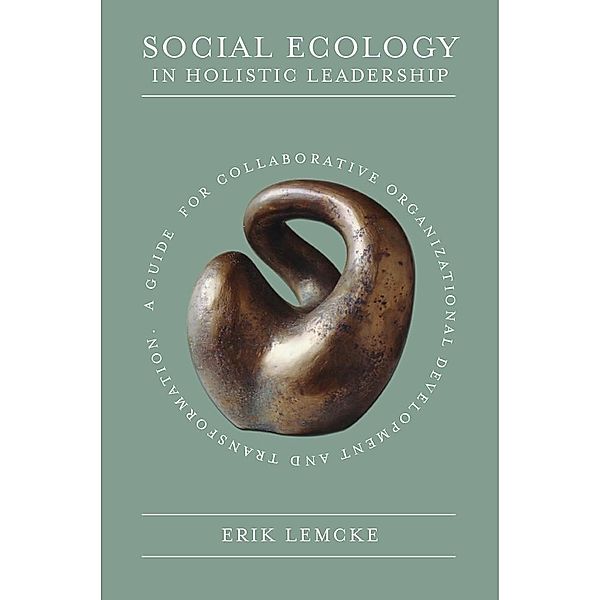 Social Ecology in Holistic Leadership, Erik Lemcke