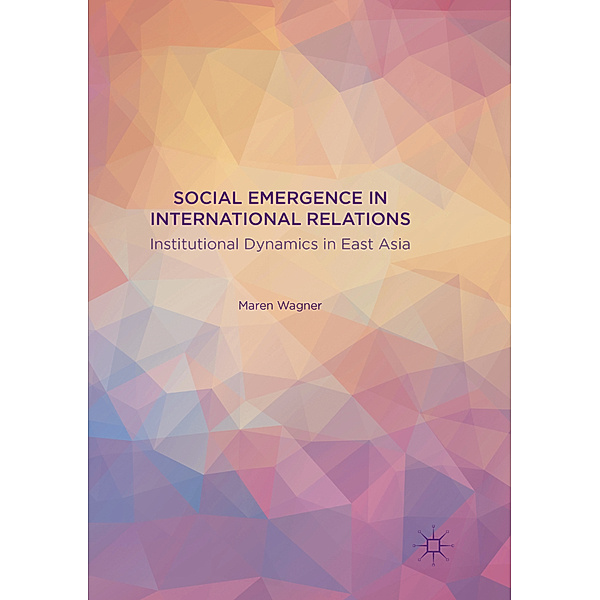 Social Emergence in International Relations, Maren Wagner