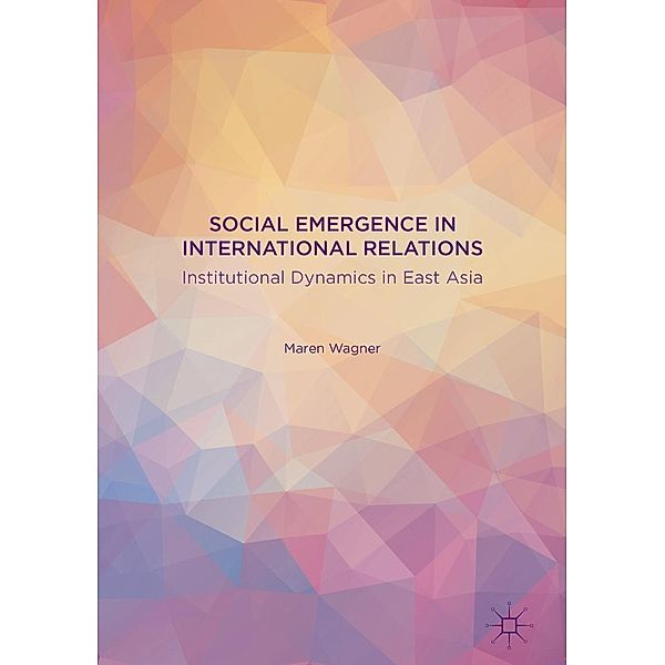 Social Emergence in International Relations / Progress in Mathematics, Maren Wagner