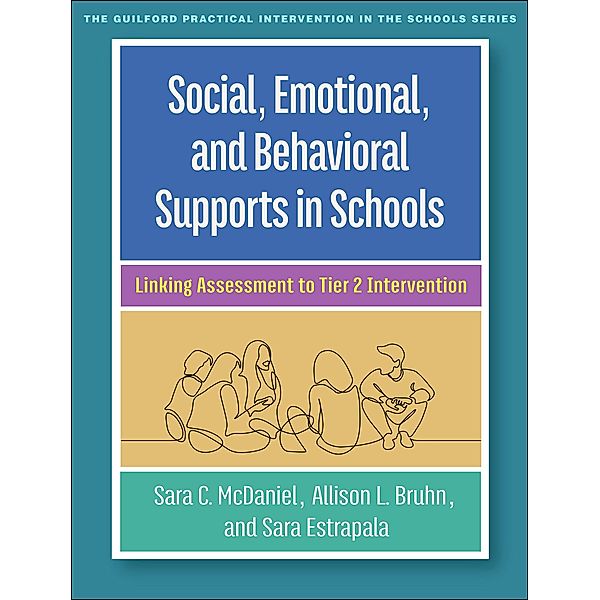 Social, Emotional, and Behavioral Supports in Schools / The Guilford Practical Intervention in the Schools Series, Sara C. McDaniel, Allison L. Bruhn, Sara Estrapala