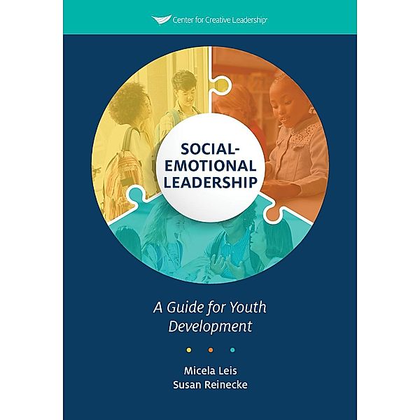 Social-Emotional Leadership: A Guide for Youth Development, Micela Leis, Susan Reinecke