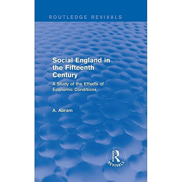 Social England in the Fifteenth Century (Routledge Revivals), Annie Abram