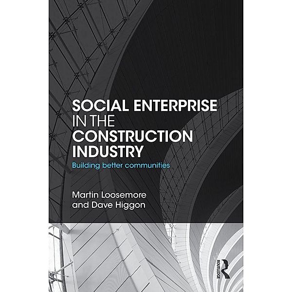 Social Enterprise in the Construction Industry, Martin Loosemore, Dave Higgon