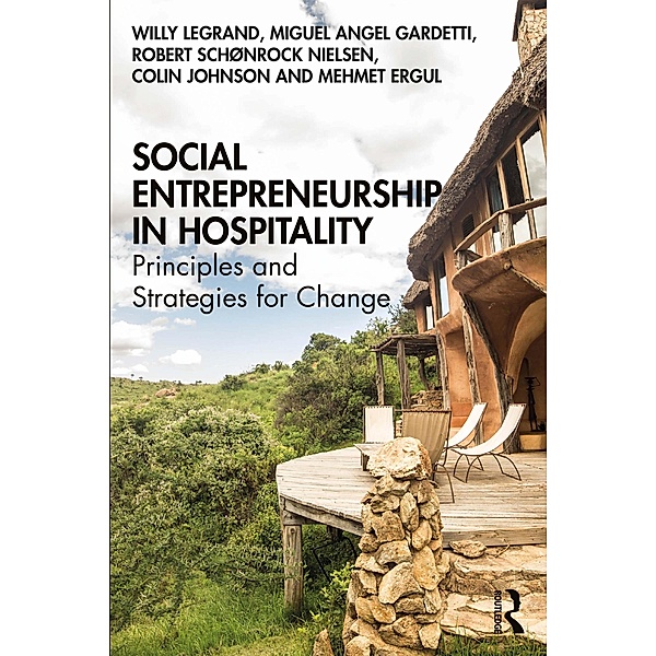 Social Entrepreneurship in Hospitality, Willy Legrand, Miguel Angel Gardetti, Robert Schønrock Nielsen, Colin Johnson, Mehmet Ergul
