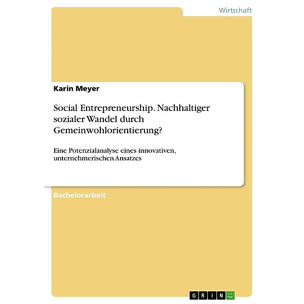 Social Entrepreneurship. Nachhaltiger sozialer Wandel durch Gemeinwohlorientierung?, Karin Meyer