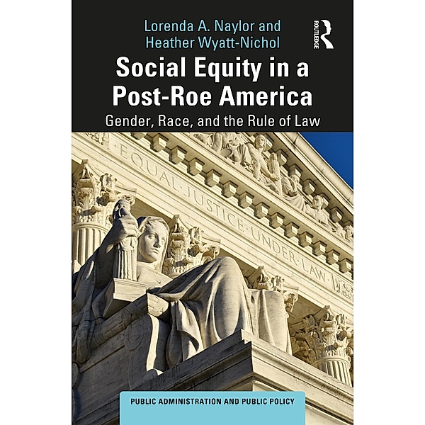 Social Equity in a Post-Roe America, Lorenda A. Naylor, Heather Wyatt-Nichol