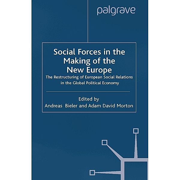 Social Forces in the Making of the New Europe / International Political Economy Series, Andreas Bieler