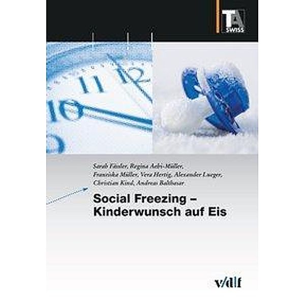 Social Freezing - Kinderwunsch auf Eis, Sarah Fässler, Regina Aebi-Müller, Franziska Müller, Vera Hertig, Alexander Lueger, Christian Kind, Balthasar