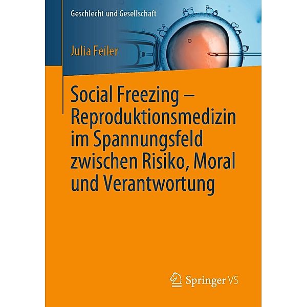 Social Freezing - Reproduktionsmedizin im Spannungsfeld zwischen Risiko, Moral und Verantwortung / Geschlecht und Gesellschaft Bd.75, Julia Feiler