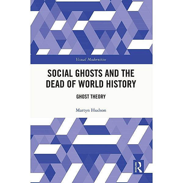 Social Ghosts and the Dead of World History, Martyn Hudson