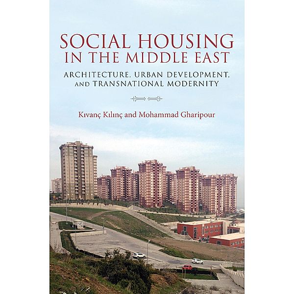 Social Housing in the Middle East, Kivanç Kilinç, Mohammad Gharipour