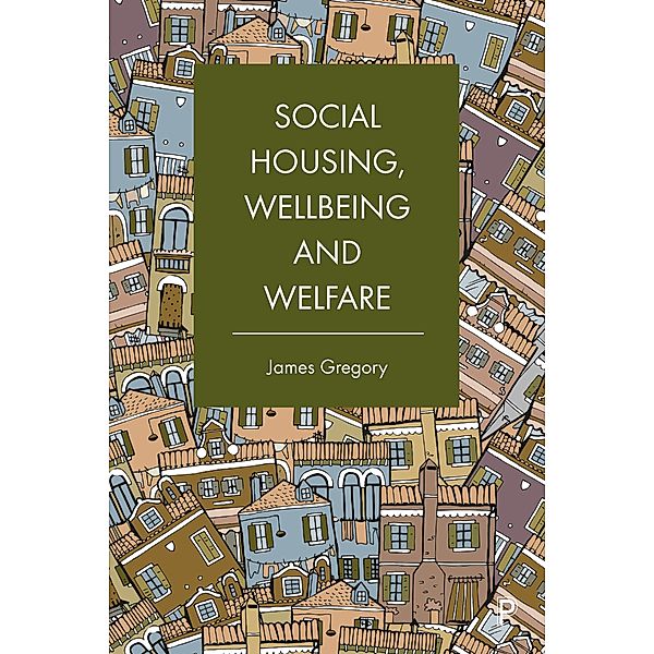 Social Housing, Wellbeing and Welfare, James Gregory
