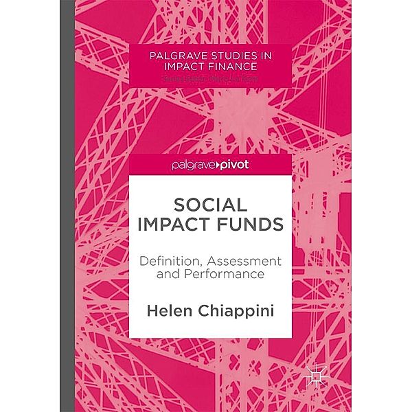 Social Impact Funds / Palgrave Studies in Impact Finance, Helen Chiappini