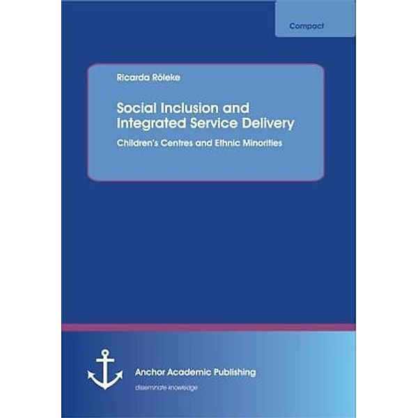 Social Inclusion and Integrated Service Delivery: Children's Centres and Ethnic Minorities, Ricarda Röleke