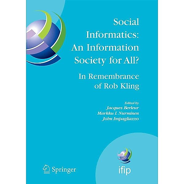 Social Informatics: An Information Society for All? In Remembrance of Rob Kling / IFIP Advances in Information and Communication Technology Bd.223