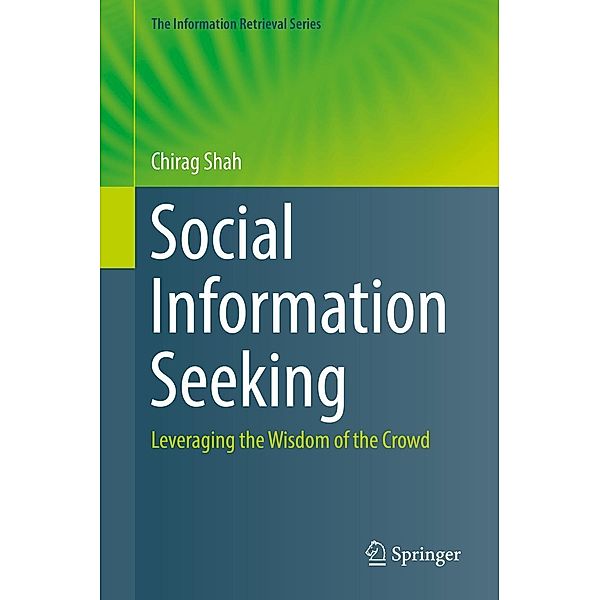 Social Information Seeking / The Information Retrieval Series Bd.38, Chirag Shah