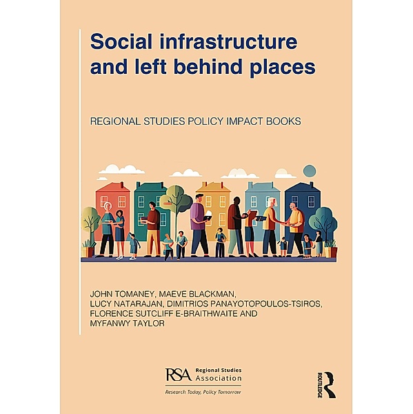 Social infrastructure and left behind places, John Tomaney, Maeve Blackman, Lucy Natarajan, Dimitrios Panayotopoulos-Tsiros, Florence Sutcliffe-Braithwaite, Myfanwy Taylor