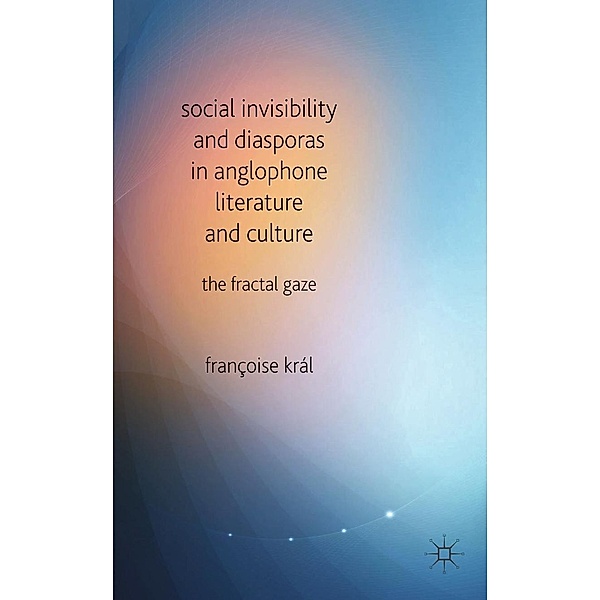 Social Invisibility and Diasporas in Anglophone Literature and Culture, F. Kral