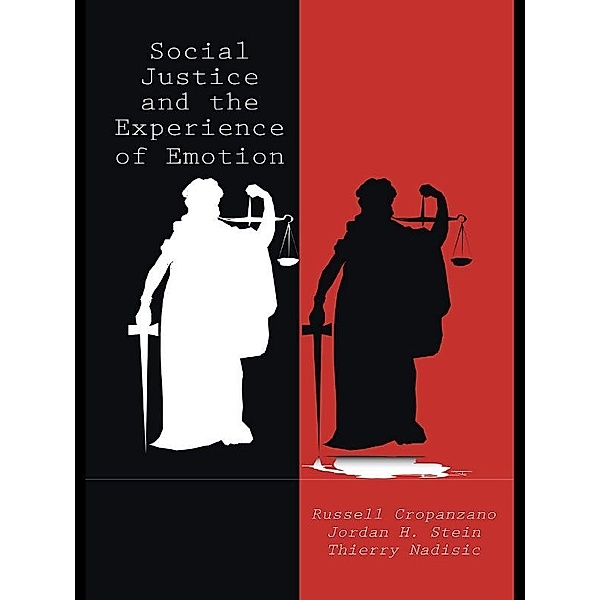 Social Justice and the Experience of Emotion, Russell Cropanzano, Jordan H. Stein, Thierry Nadisic