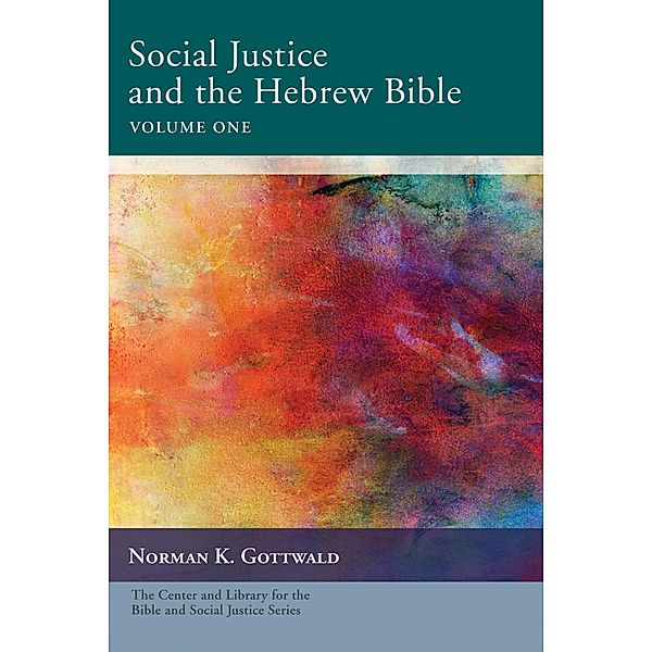 Social Justice and the Hebrew Bible, Volume One / Center and Library for the Bible and Social Justice Series, Norman K. Gottwald