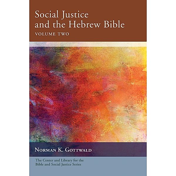 Social Justice and the Hebrew Bible, Volume Two / Center and Library for the Bible and Social Justice Series, Norman K. Gottwald