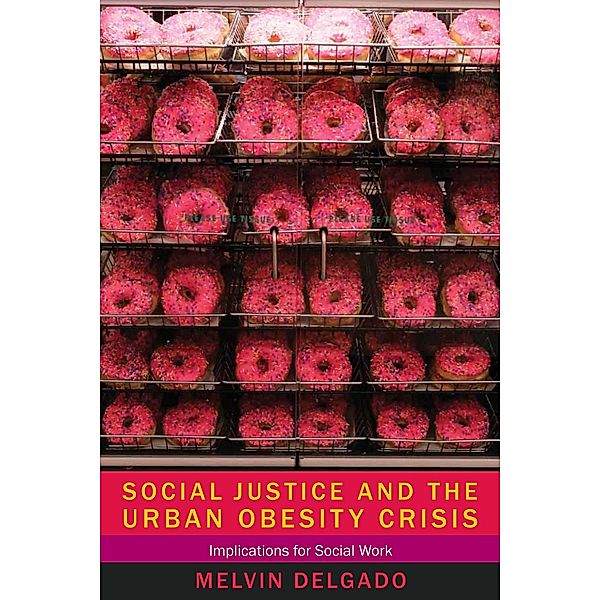 Social Justice and the Urban Obesity Crisis, Melvin Delgado