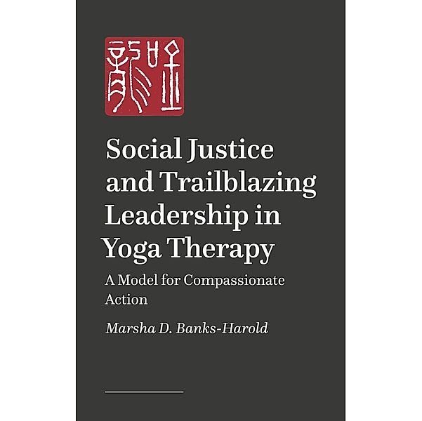 Social Justice and Trailblazing Leadership in Yoga Therapy, Marsha D. Banks-Harold