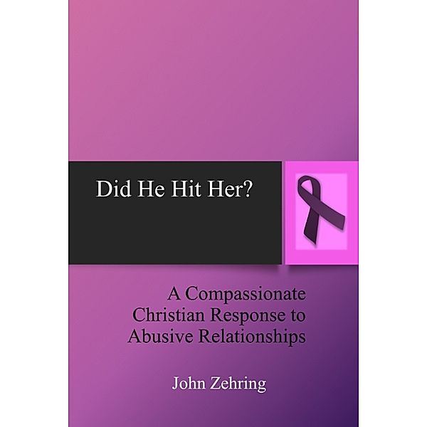 Social Justice: Did He Hit Her? A Compassionate Christian Response to Abusive Relationships, John Zehring