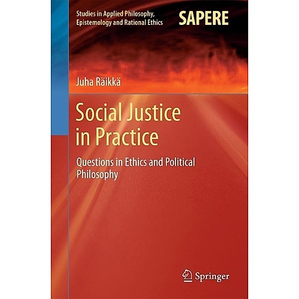 Social Justice in Practice / Studies in Applied Philosophy, Epistemology and Rational Ethics Bd.14, Juha Räikkä