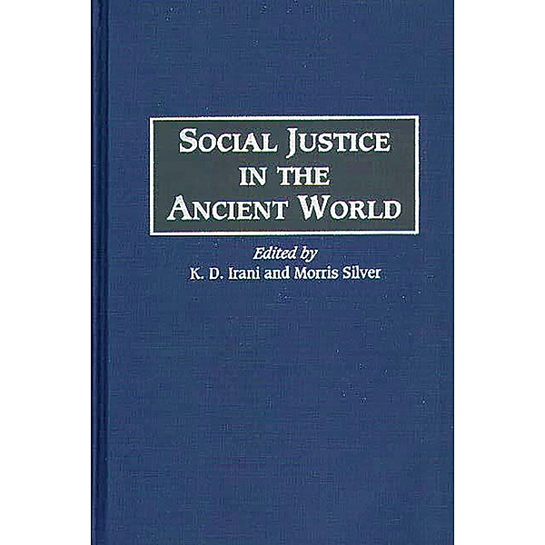 Social Justice in the Ancient World, K D Irani, Morris Silver