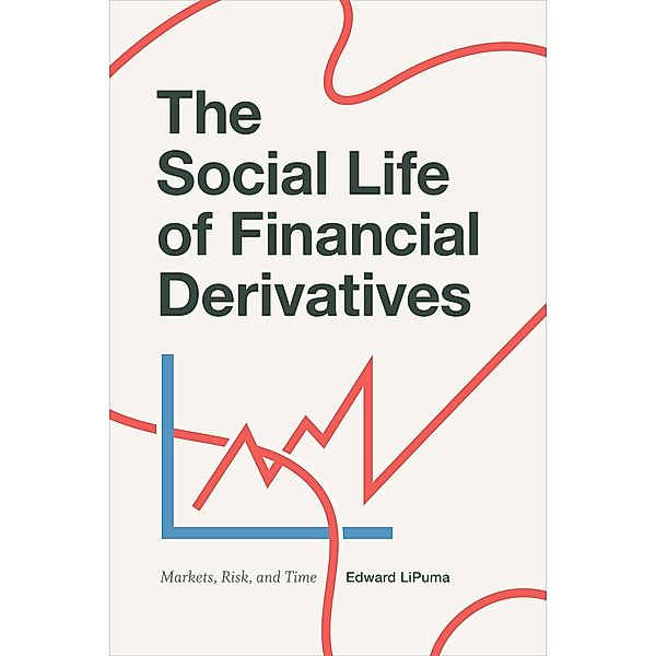 Social Life of Financial Derivatives, LiPuma Edward LiPuma