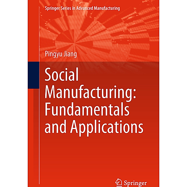 Social Manufacturing: Fundamentals and Applications, Pingyu Jiang