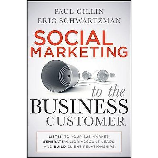 Social Marketing to the Business Customer, Paul Gillin, Eric Schwartzman