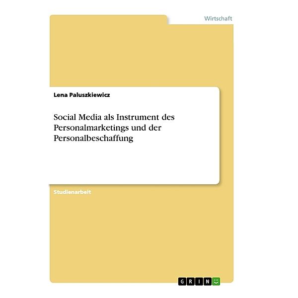 Social Media als Instrument des Personalmarketings und der Personalbeschaffung, Lena Paluszkiewicz