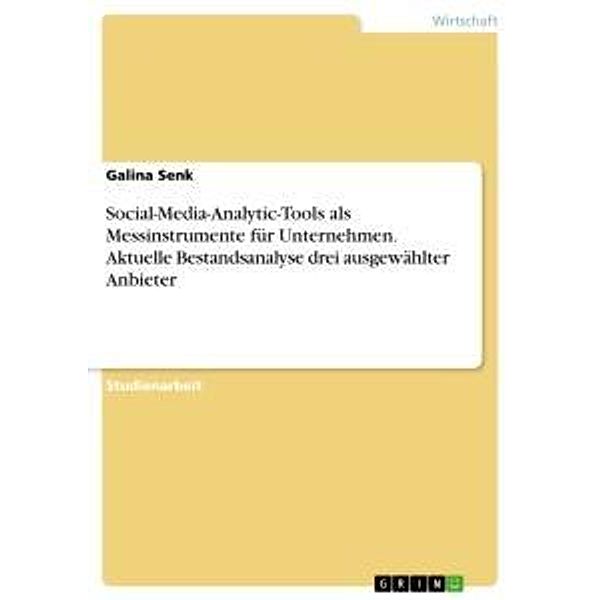 Social-Media-Analytic-Tools als Messinstrumente für Unternehmen. Aktuelle Bestandsanalyse drei ausgewählter Anbieter, Galina Senk