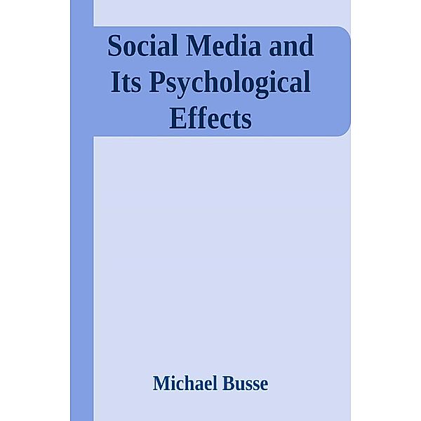 Social Media and Its Psychological Effects, Michael Busse