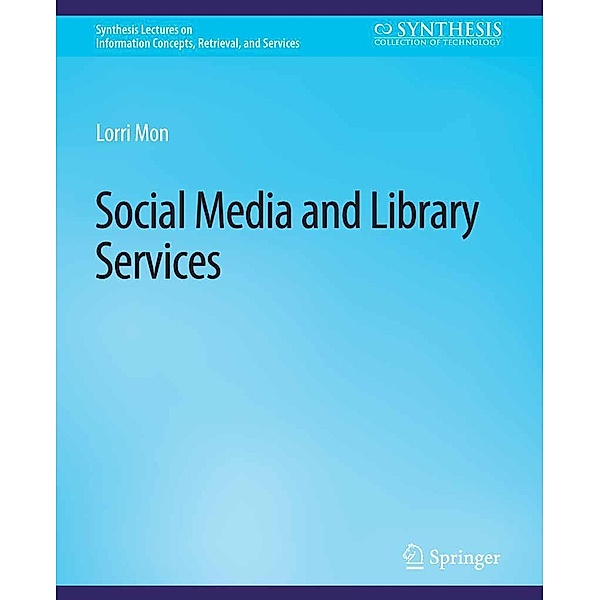 Social Media and Library Services / Synthesis Lectures on Information Concepts, Retrieval, and Services, Lorri Mon